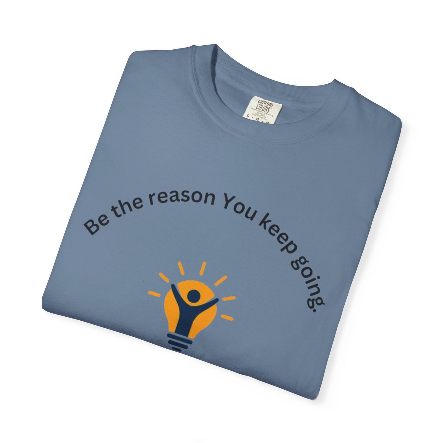 Be The Reason You Keep Going T-shirt