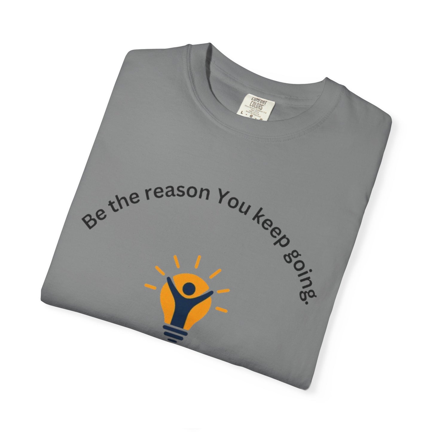 Be The Reason You Keep Going T-shirt