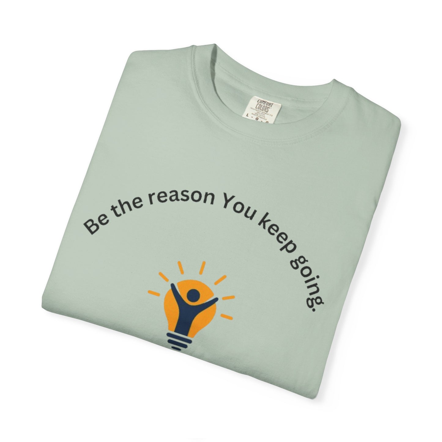 Be The Reason You Keep Going T-shirt