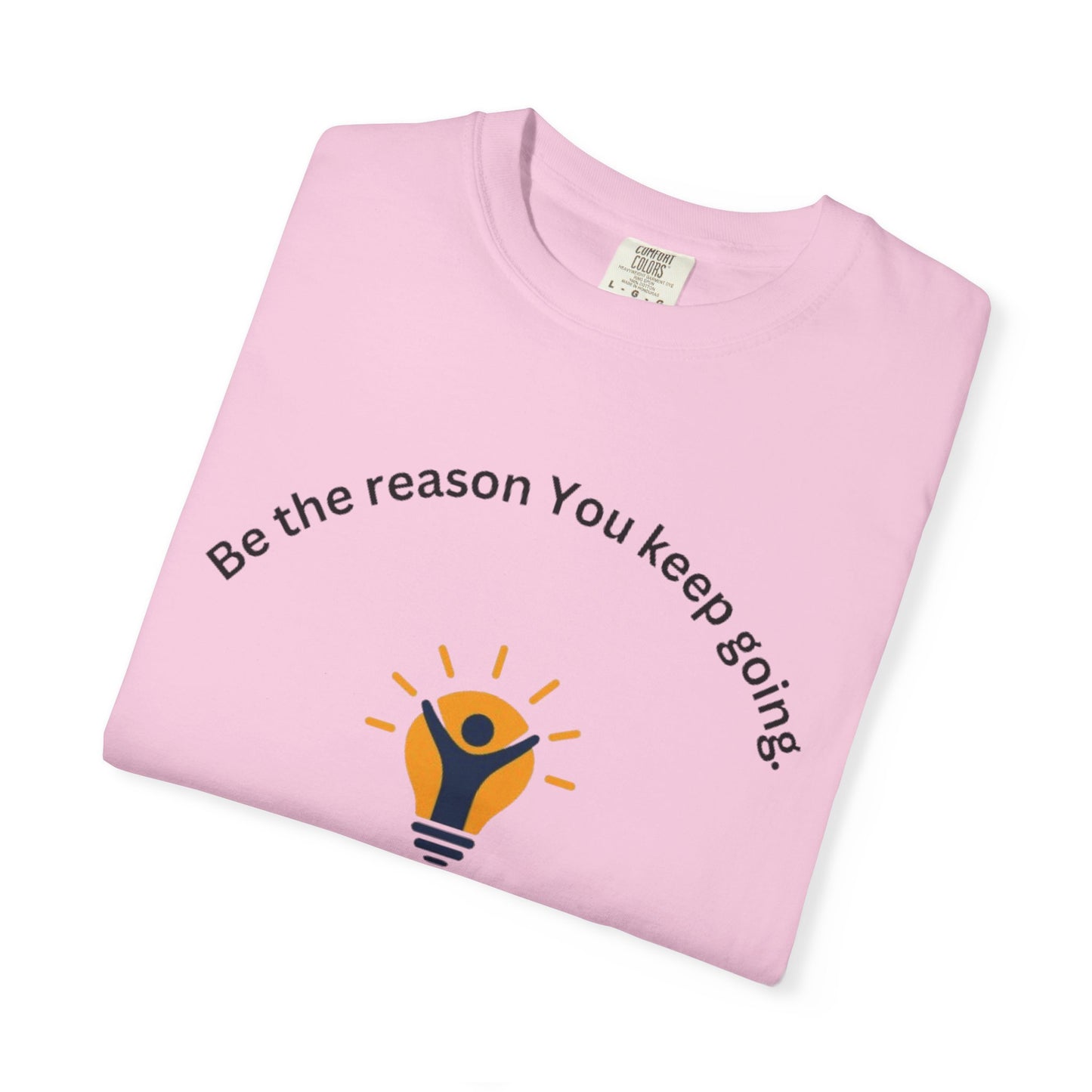 Be The Reason You Keep Going T-shirt