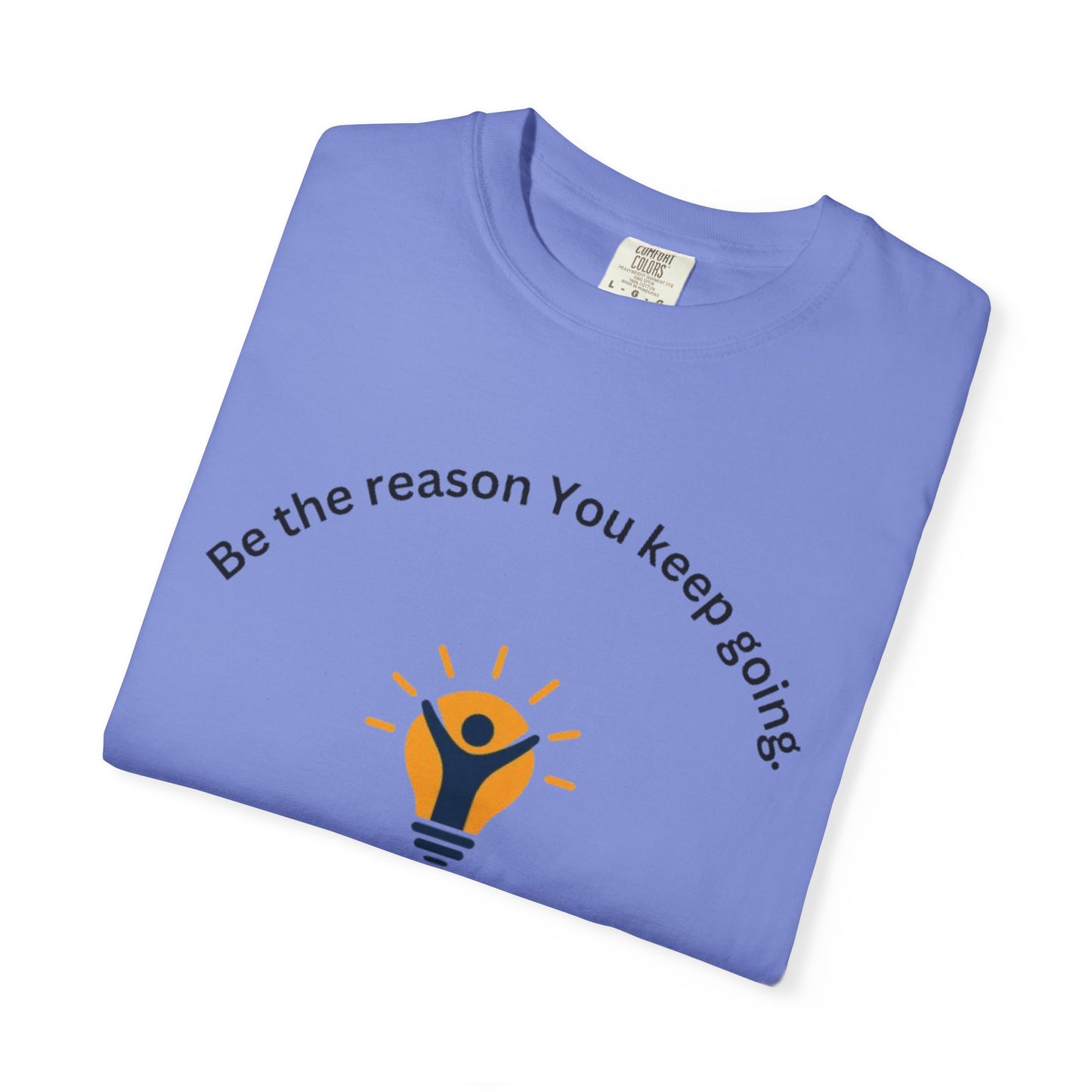 Be The Reason You Keep Going T-shirt