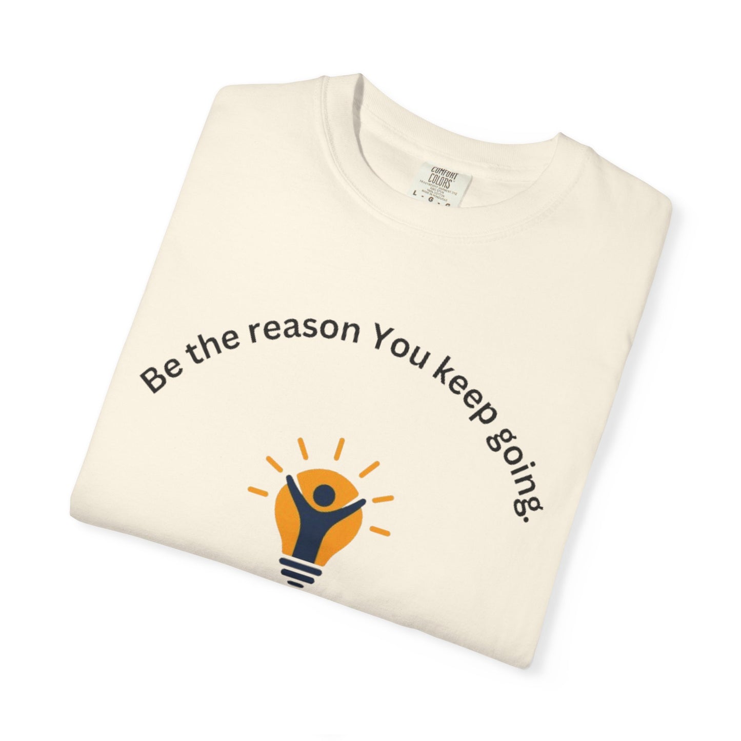 Be The Reason You Keep Going T-shirt