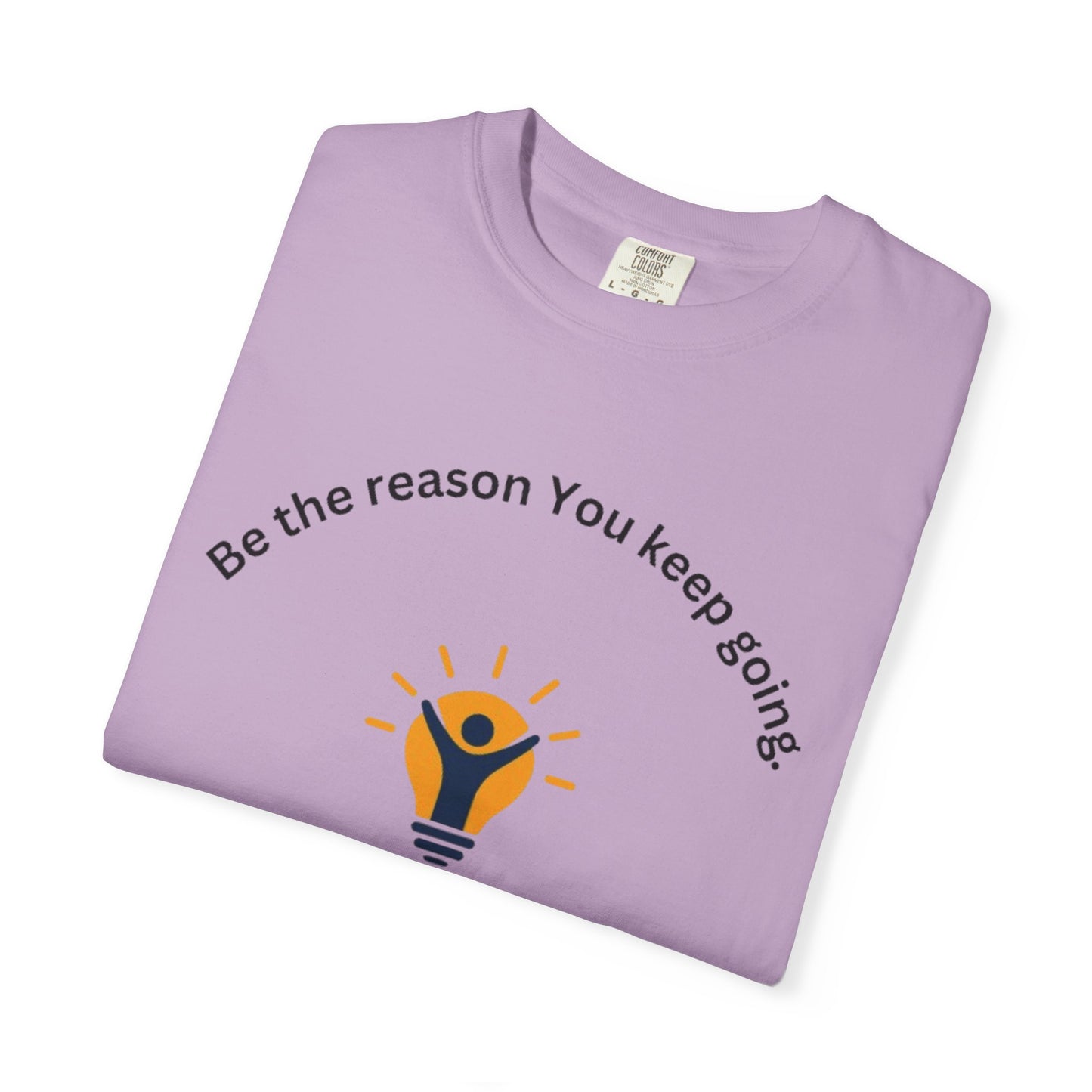Be The Reason You Keep Going T-shirt