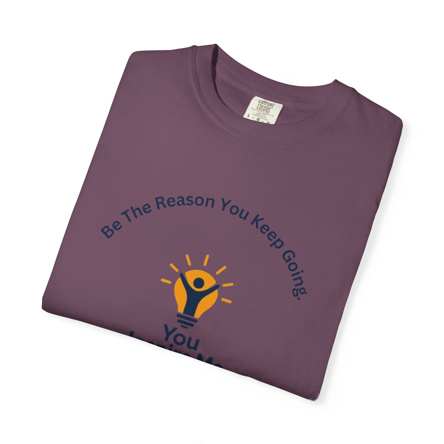 Be The Reason You Keep Going T-shirt