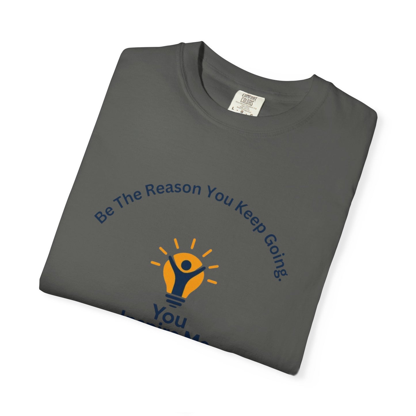 Be The Reason You Keep Going T-shirt