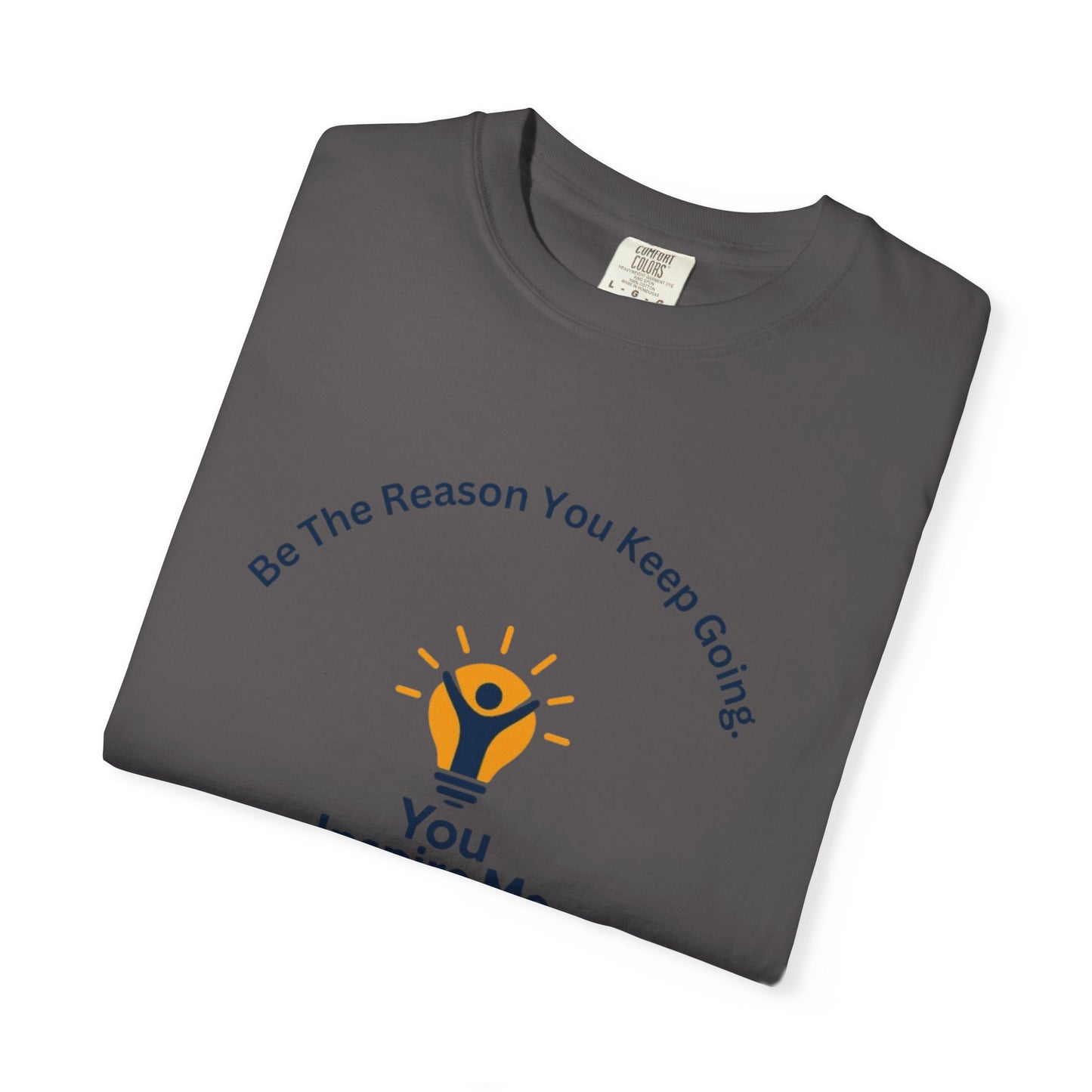 Be The Reason You Keep Going T-shirt