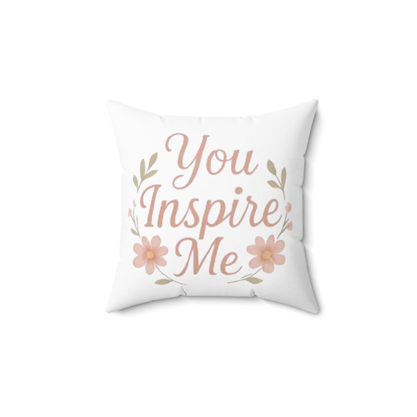 You Inspire Me Spun Polyester Square Pillow