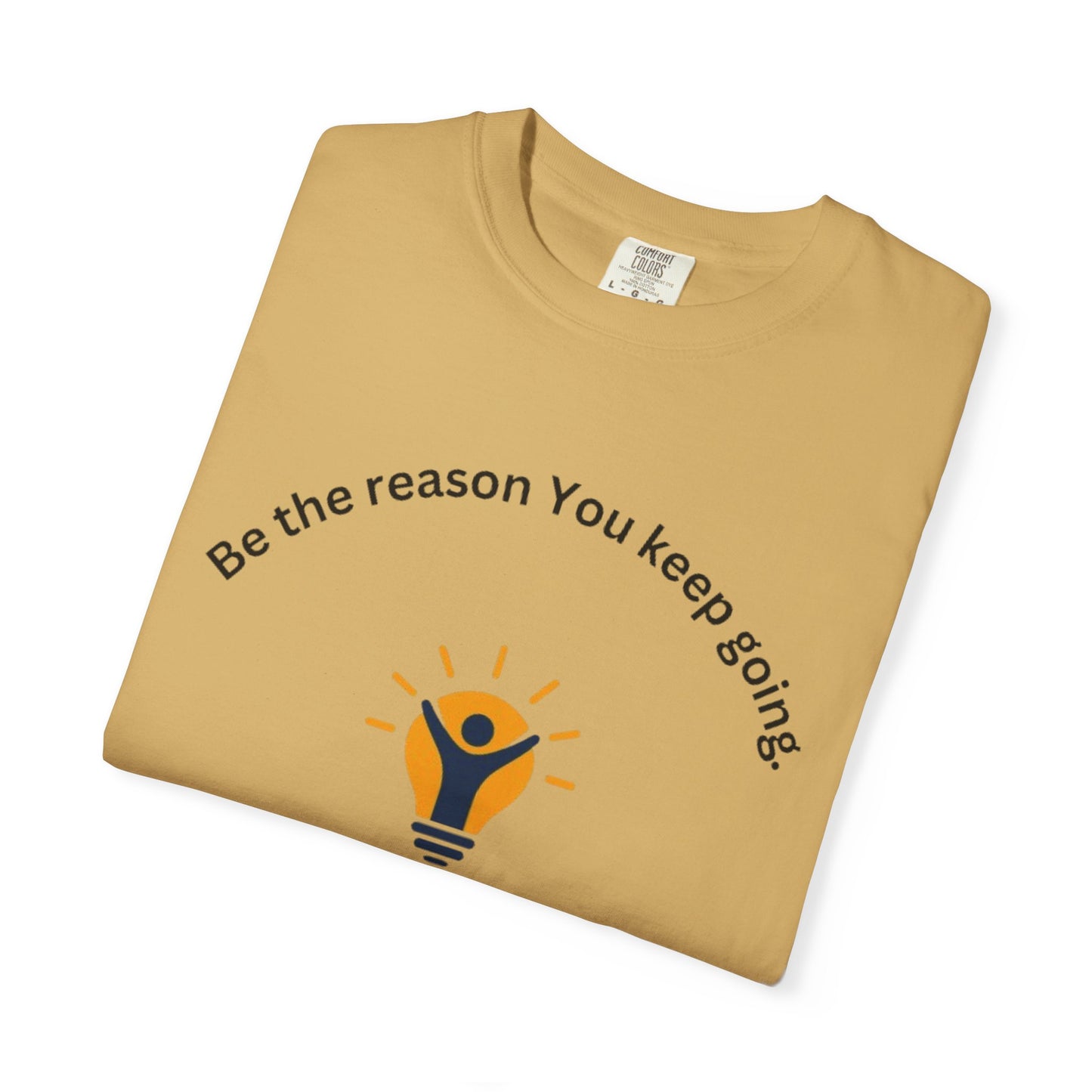 Be The Reason You Keep Going T-shirt