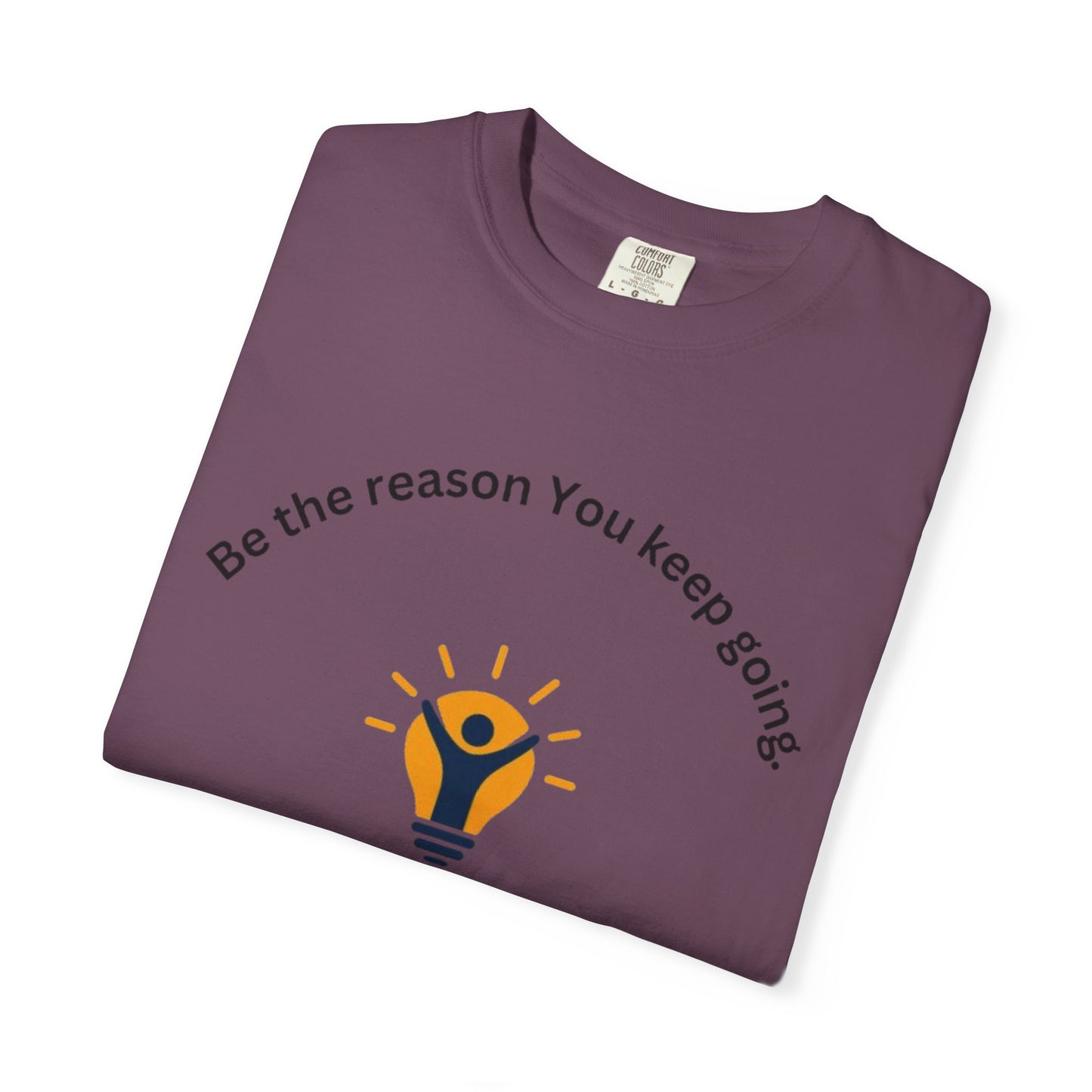 Be The Reason You Keep Going T-shirt