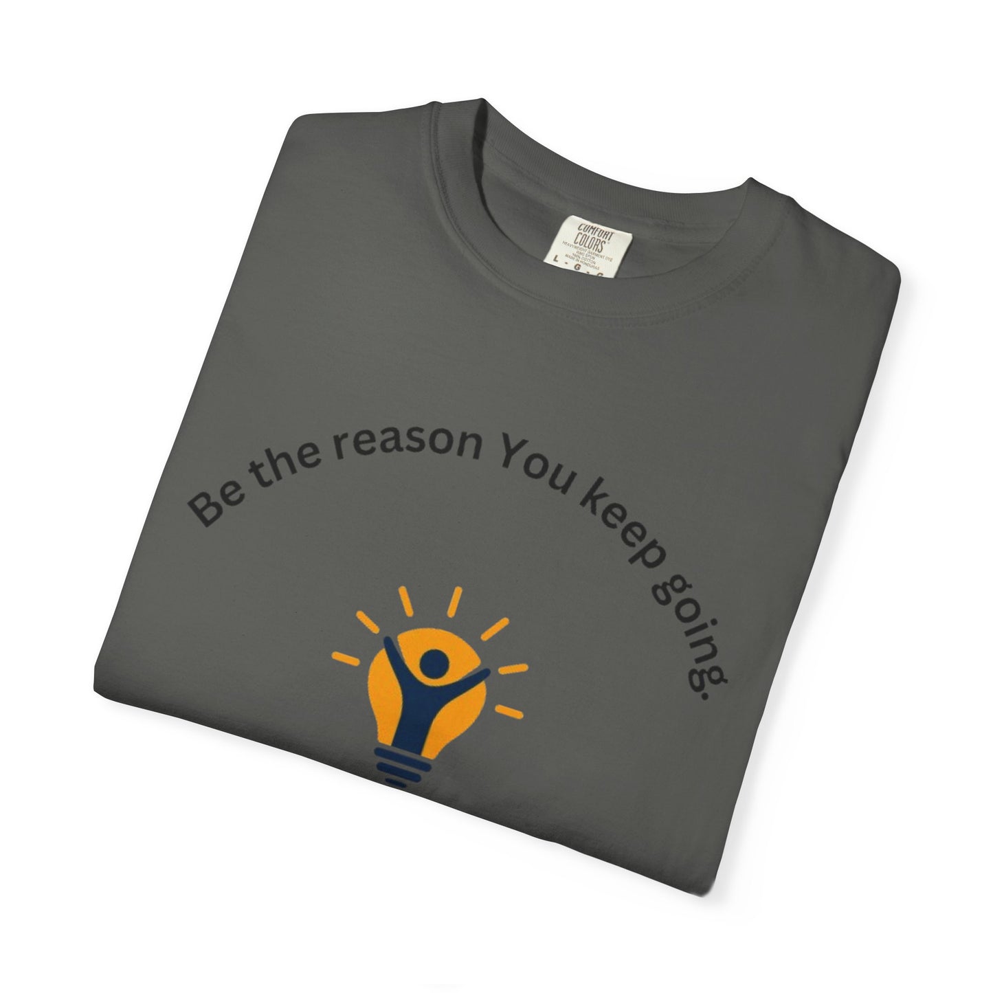 Be The Reason You Keep Going T-shirt
